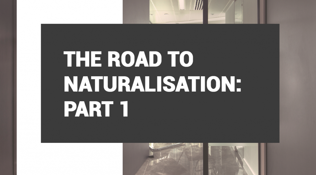 The Road to Naturalisation: Part 1 of 5